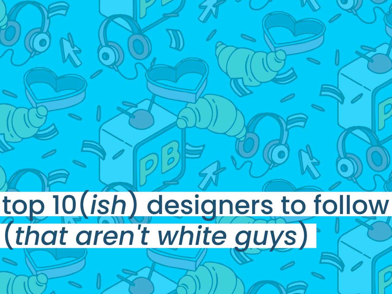 cover photo for Top 12 Graphic Designers to Follow (That Aren't White Guys), written by Lexi Kane